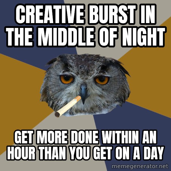 Art Student Owl meme: Creative burst in the middle of night / Get more done within an hour than you get on a day