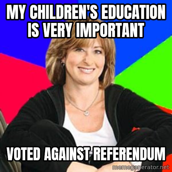 Sheltering Suburban Mom meme: My children's education is very important / VOTED AGAINST REFERENDUM
