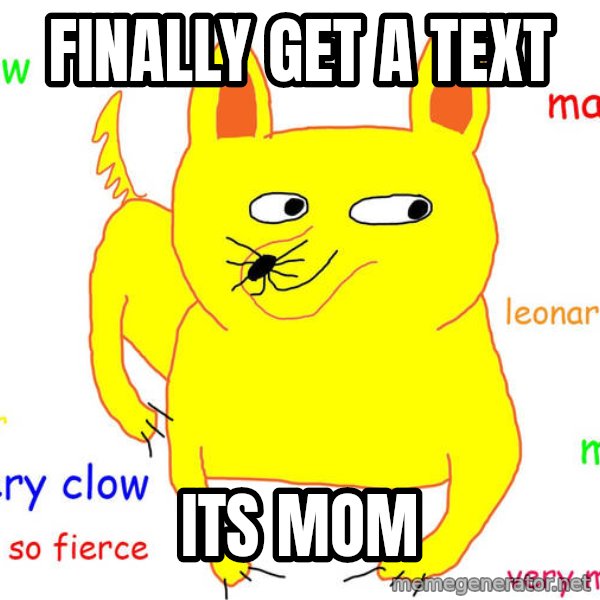 Forever Alone meme: finally get a text / its mom