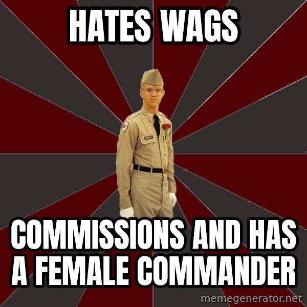 Stereotypical Corps Guy meme: hates wags / commissions and has a female commander