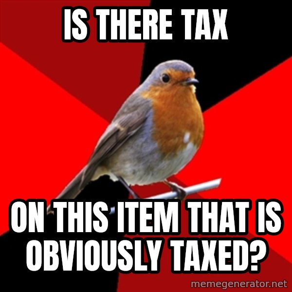 Retail Robin meme: is there tax / on this item that is obviously taxed?