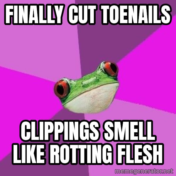 Foul Bachelorette Frog meme: finally cut toenails / clippings smell like rotting flesh