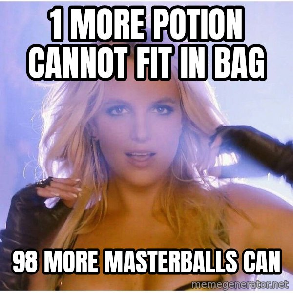 Professor Oak meme: 1 more potion cannot fit in bag / 98 more masterballs can
