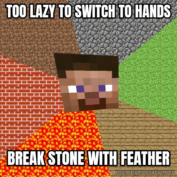 Minecraft Guy meme: Too lazy to switch to hands / break stone with feather