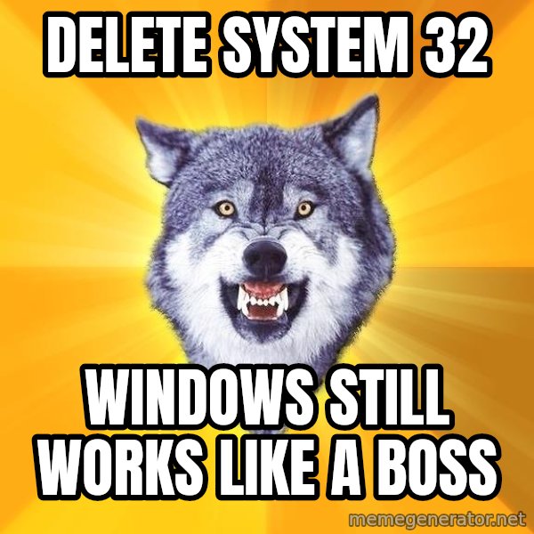 Courage Wolf meme: Delete system 32 / Windows still works like a boss