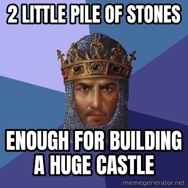Age Of Empires meme: 2 Little Pile OF STONES / Enough For Building a HUGE Castle