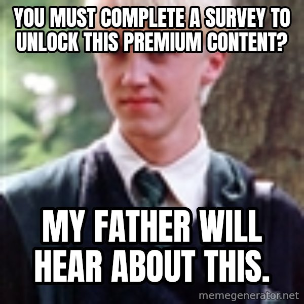 Draco Malfoy meme: You must complete a survey to unlock this premium content? / My father will hear about this.