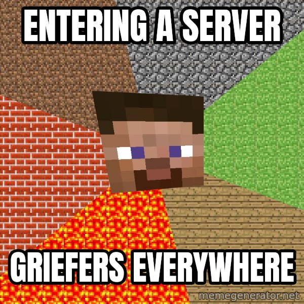 Minecraft Guy meme: ENtering a server / griefers everywhere