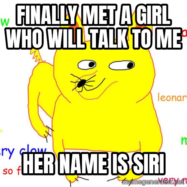 Forever Alone meme: finally met a girl who will talk to me / her name is siri