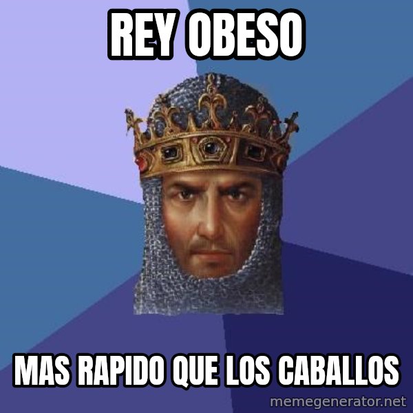 Age Of Empires meme: rey obeso / mas rapido que los caballos