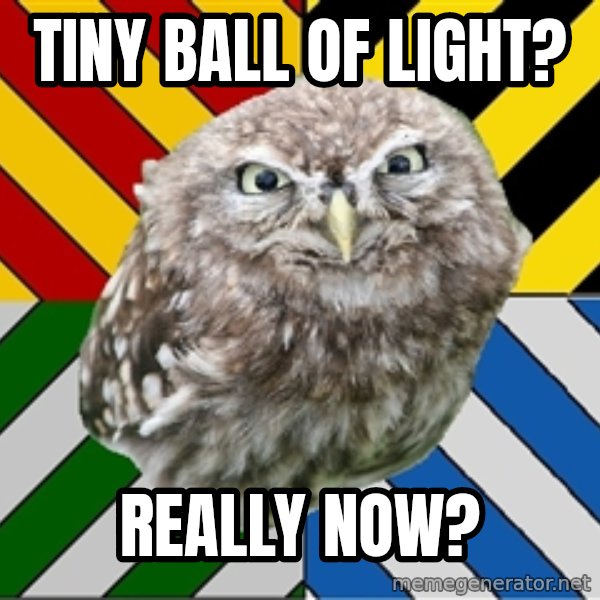 JEALOUS POTTEROMAN meme: Tiny Ball of Light? / Really now?