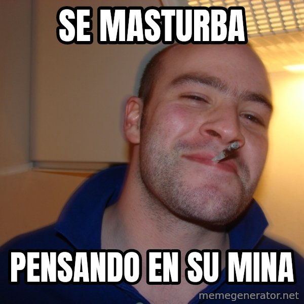 Good Guy Greg meme: se masturba / pensando en su mina