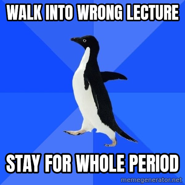 Socially Awkward Penguin meme: Walk into wrong lecture / stay for whole period