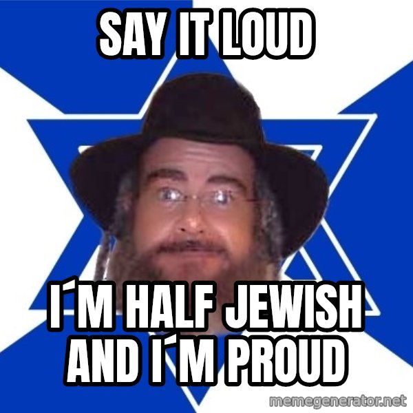 Advice Jew meme: say it loud / i´m half jewish and i´m proud