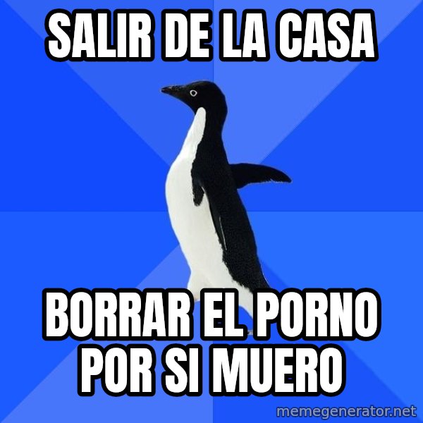 Socially Awkward Penguin meme: salir de la casa / borrar el porno por si muero