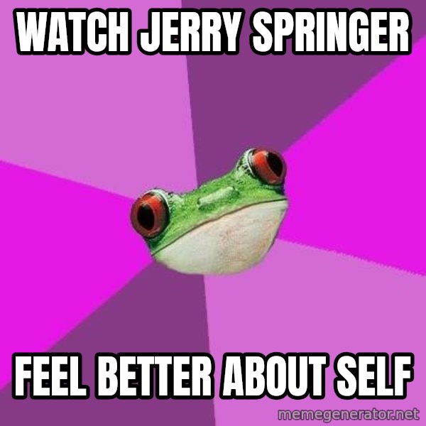 Foul Bachelorette Frog meme: Watch Jerry springer / feel better aBout self