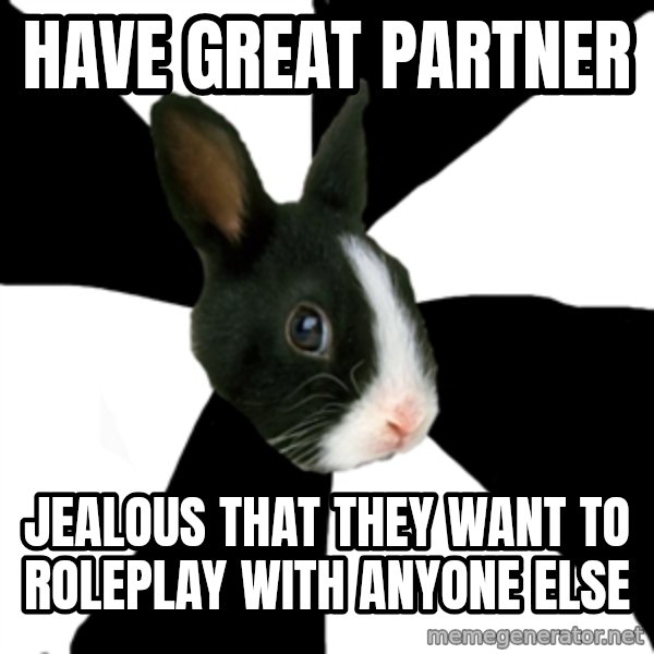 Roleplaying Rabbit meme: Have Great Partner / Jealous that they want to roleplay with anyone else