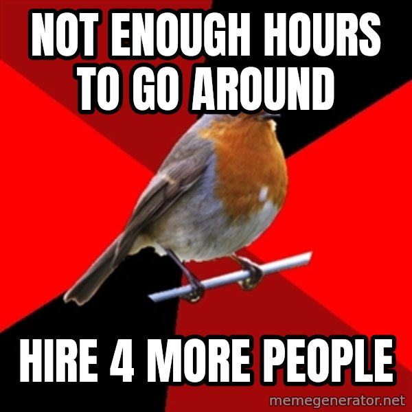Retail Robin meme: Not enough hours to go around / hire 4 more people