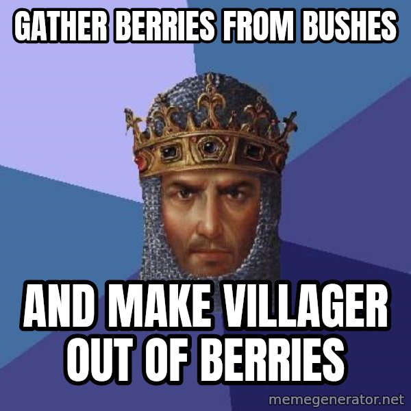 Age Of Empires meme: gather berries from bushes / and make villager out of berries