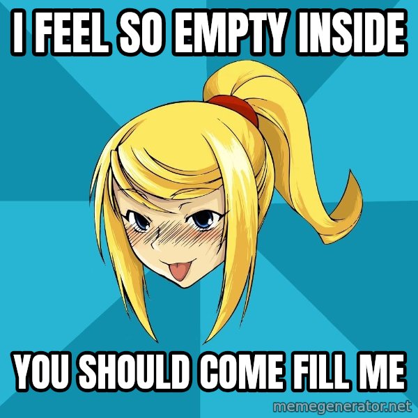 Horney Samus meme: i feel so empty inside / you should come fill me
