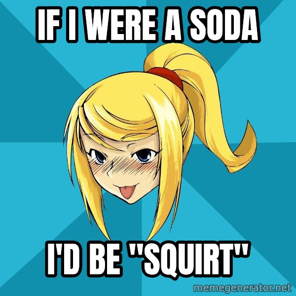 Horney Samus meme: If i were a soda / i'd be "squirt"