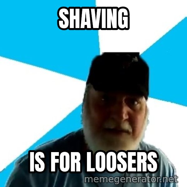 Epic Beard Man meme: SHAVING / IS FOR LOOSERS