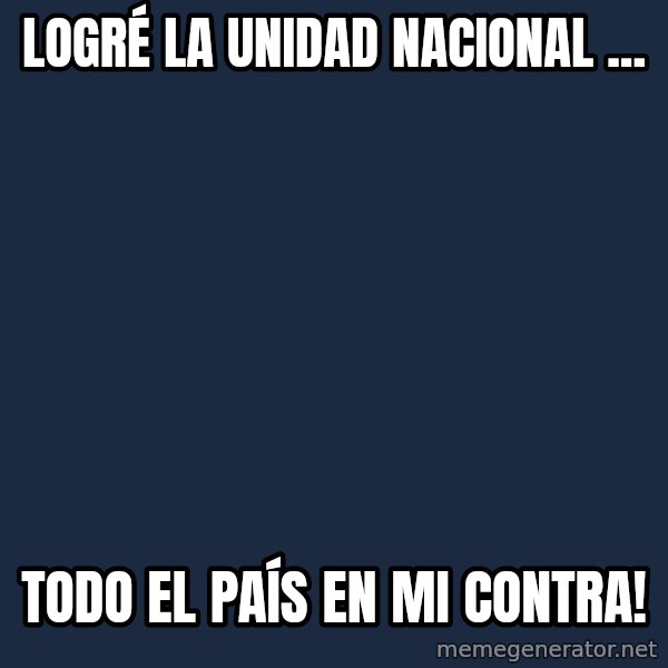 piñera meme: logré la unidad nacional ... / todo el país en mi contra!