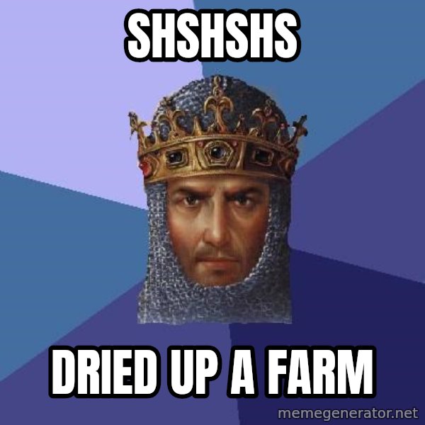 Age Of Empires meme: shshshs / dried up a farm