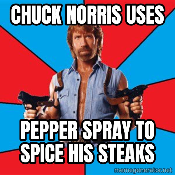 Chuck Norris  meme: Chuck Norris Uses / Pepper Spray To Spice His Steaks