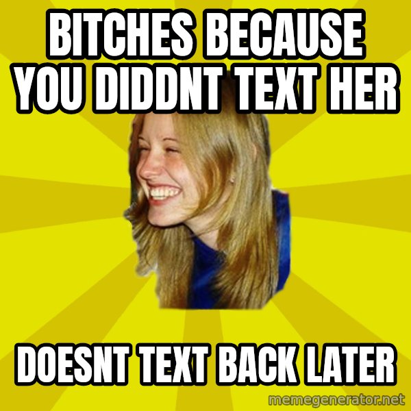 Trologirl meme: Bitches because you diddnt text her / doesnt text back later