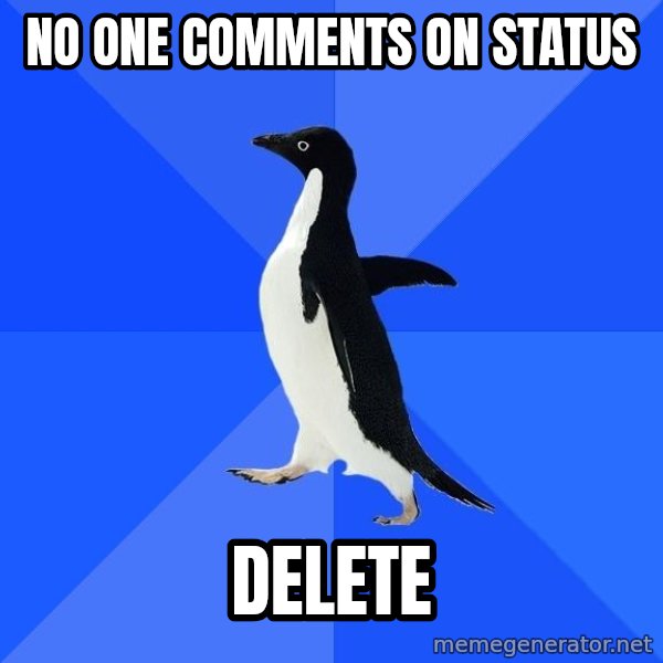 Socially Awkward Penguin meme: No one comments on status / DELETE