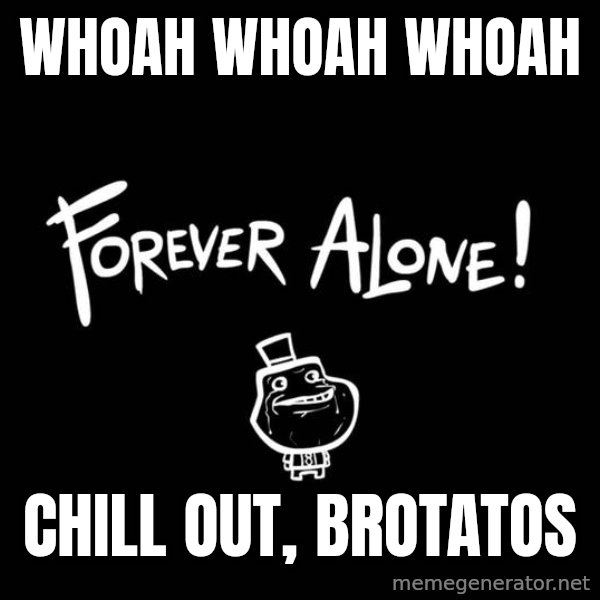 Chill Out Lemur meme: Whoah Whoah Whoah / Chill out, brotatos