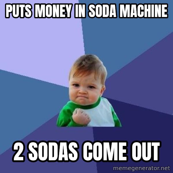Success Kid meme: puts money in soda machine / 2 sodas come out