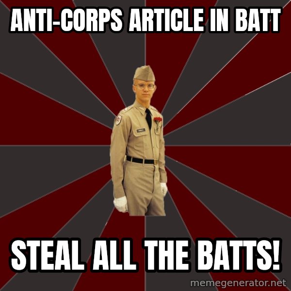 Stereotypical Corps Guy meme: Anti-Corps Article in batt / Steal all the batts!