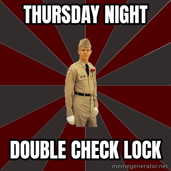 Stereotypical Corps Guy meme: Thursday night / Double Check lock