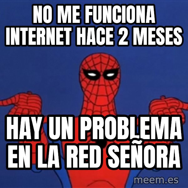 Spiderman12345678 meme: no me funciona internet hace 2 meses / hay un problema en la red señora
