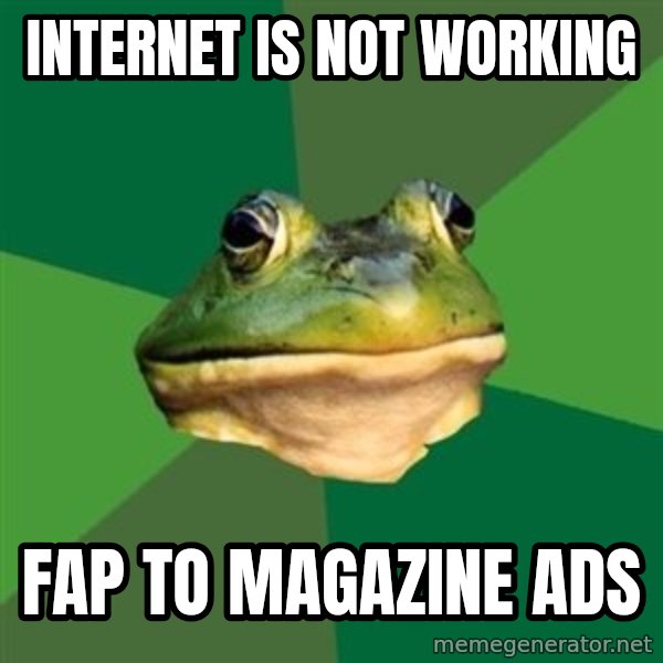Foul Bachelor Frog meme: Internet is not working / fap to magazine ads