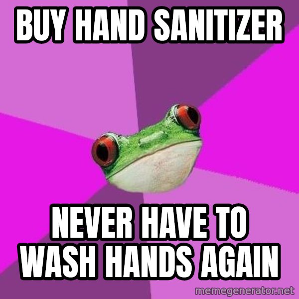 Foul Bachelorette Frog meme: buy hand sanitizer / never have to wash hands again