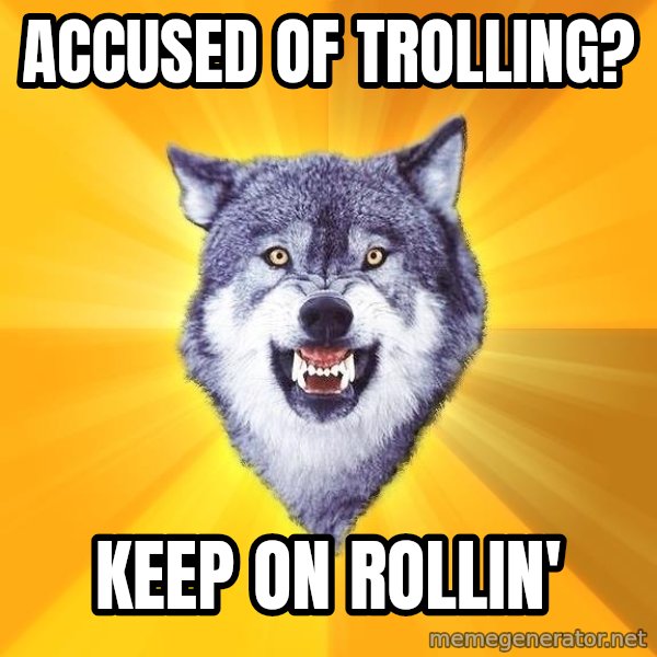 Courage Wolf meme: accused of trolling? / keep on rollin'