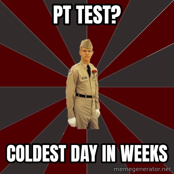 Stereotypical Corps Guy meme: PT TEST? / COLDEST DAY IN WEEKS
