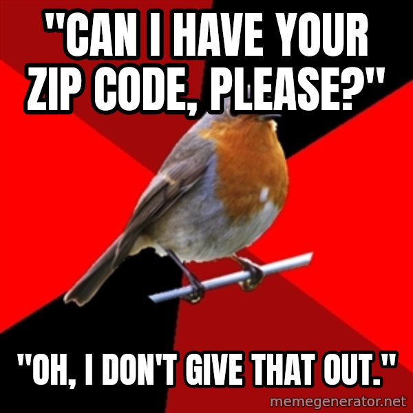 Retail Robin meme: "Can i have your zip code, please?" / "oh, i don't give that out."