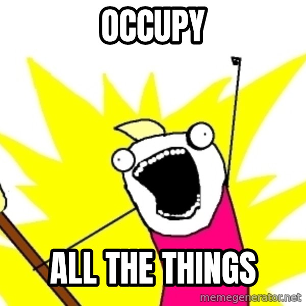 X ALL THE THINGS meme: OCCUPY / ALL THE THINGS