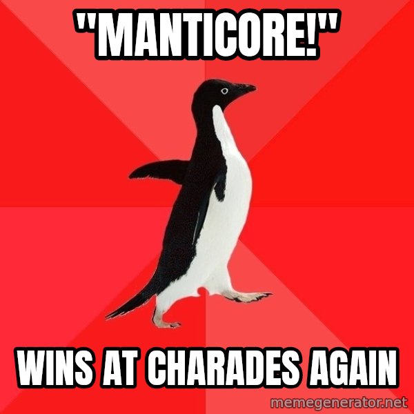 Socially Awesome Penguin meme: "MANTICORE!" / WINS AT CHARADES AGAIN