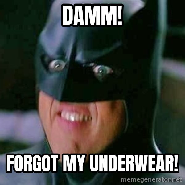 Goddamn Batman meme: damm! / forgot my underwear!