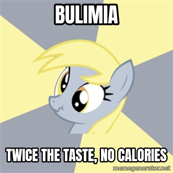 Badvice Derpy meme: BULIMIA / TWICE THE TASTE, NO CALORIES