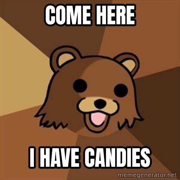 Pedobear meme: Come here / I have candies