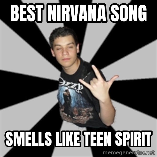 Metal Boy From Hell meme: BEST NIRVANA SONG / SMELLS LIKE TEEN SPIRIT