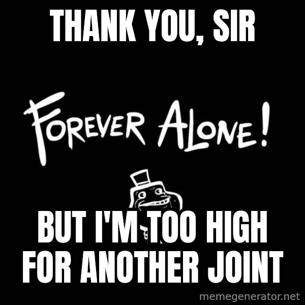 Chill Out Lemur meme: tHANK YOU, SIR / BUt i'm too high for another joint