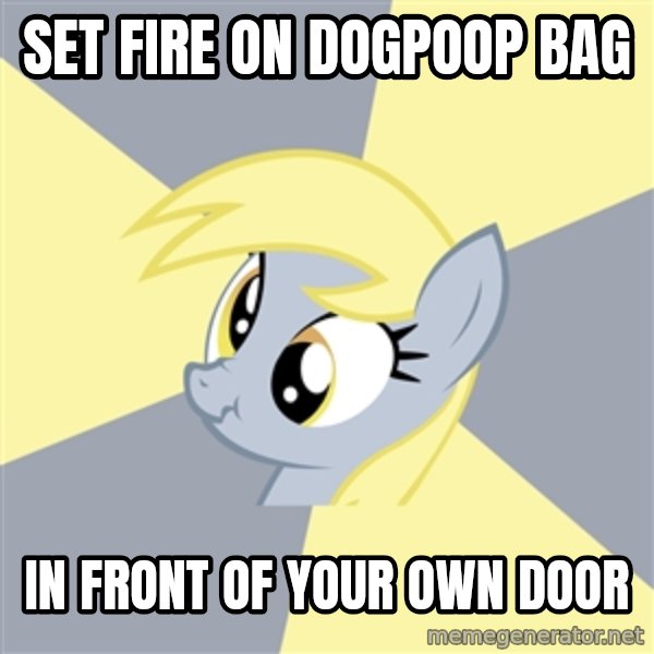 Badvice Derpy meme: set fire on dogpoop bag / in front of your own door