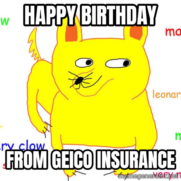 Forever Alone meme: HAPPY BIRTHDAY / FROM GEICO INSURANCE